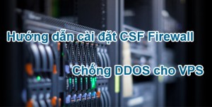 Hướng dẫn chống DDOS cho VPS bằng CSF Firewall