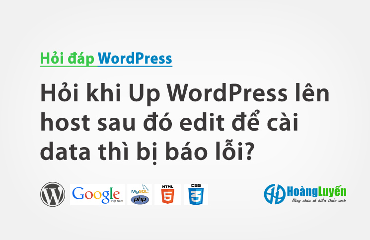Hỏi khi Up WordPress lên host sau đó edit để cài data thì bị báo lỗi?