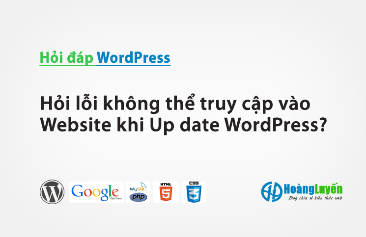 Hỏi lỗi không thể truy cập vào Website khi Up date WordPress?