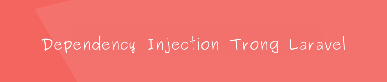 Dependency Injection trong Laravel