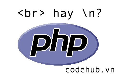 PHP Hiển thị dòng mới chọn 
 hay br/ 