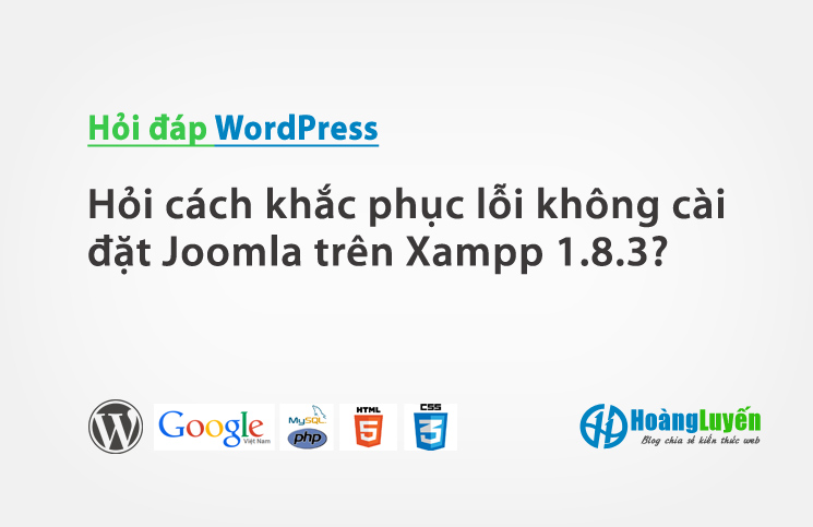 Hỏi cách khắc phục lỗi không cài đặt Joomla trên Xampp 1.8.3?