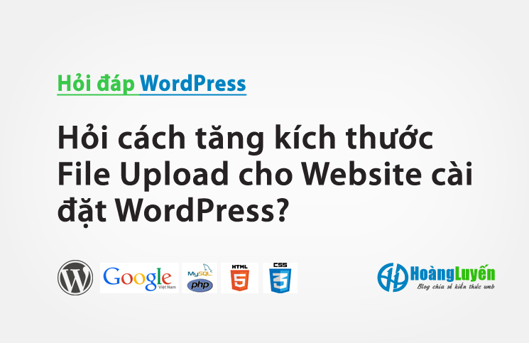 Hỏi cách tăng kích thước File Upload cho Website cài đặt WordPress?