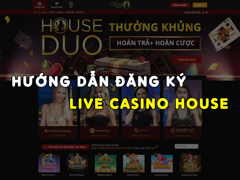 Hướng dẫn đăng ký Live Casino house thành công chỉ với 2 phút - Vào Bờ