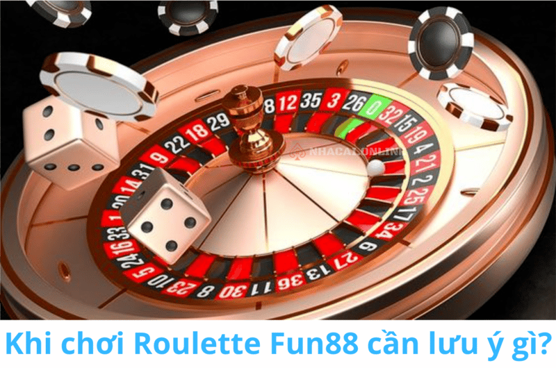 Khi chơi Roulette Fun88 cần lưu ý gì?